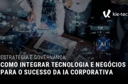 Como Integrar Tecnologia e Negócios para o Sucesso da IA