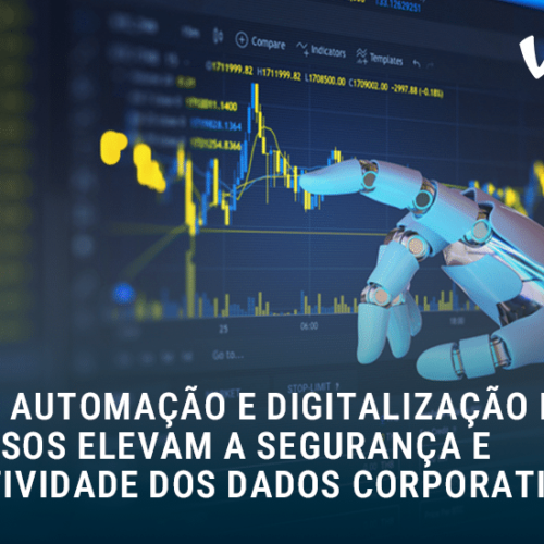 Automação e Digitalização de Processos Elevam a Segurança e Produtividade dos Dados Corporativos