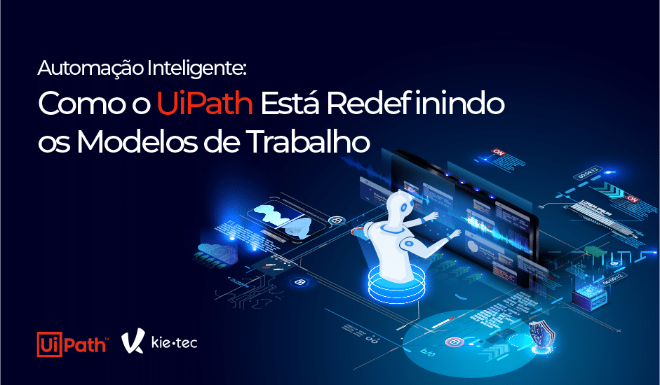 Como o UiPath Está Redefinindo os Modelos de Trabalho 